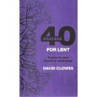 40 Prayers For Lent By David Clowes